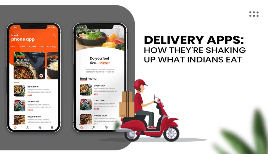 Delivery Apps: How They’re Shaking Up What Indians Eat